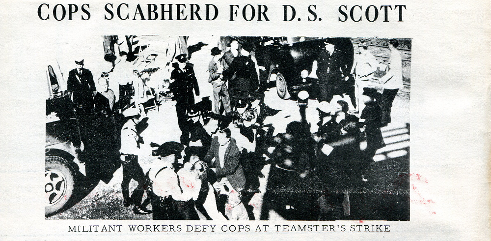 Cops Scabherd for D.S. Scott. Militant workers defy cops at teamster's strike.